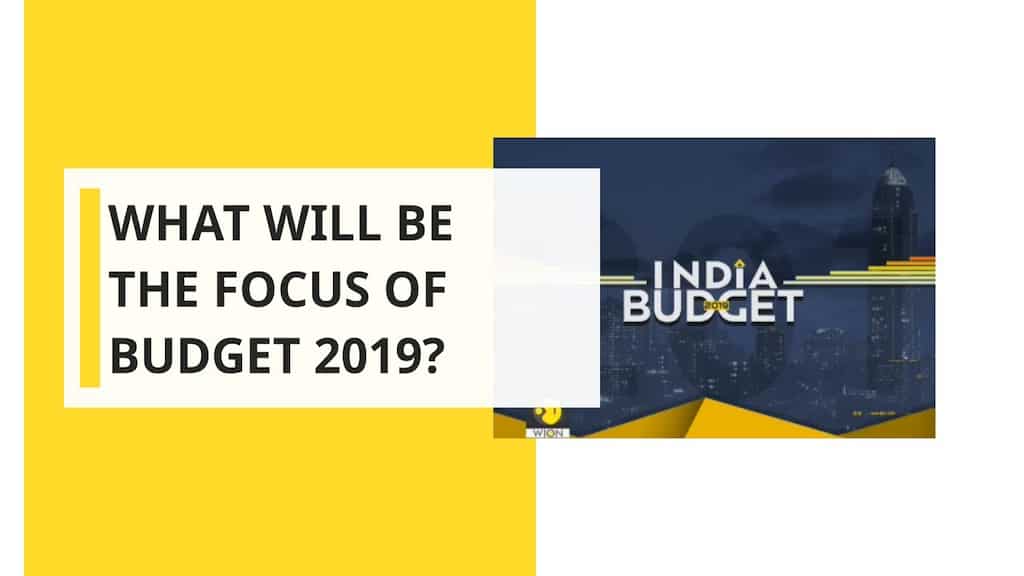 What will be the focus of Budget 2019?