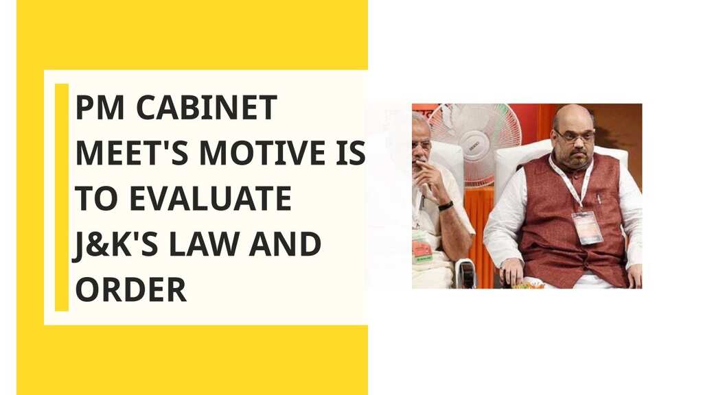 PM Cabinet Meet's motive is to evaluate J&K's law and order