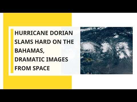 Hurricane Dorian slams hard on the Bahamas, Dramatic images from Space