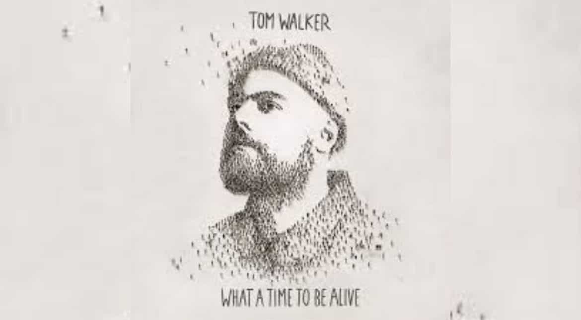 Tom Walker - What a Time to Be Alive