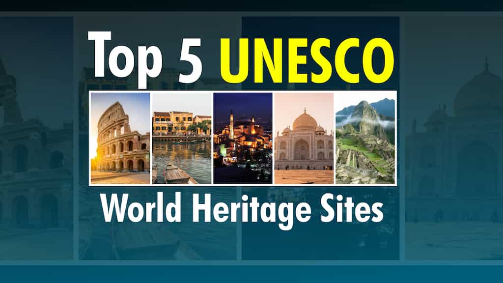 Top 5 World Heritage Sites to Visit