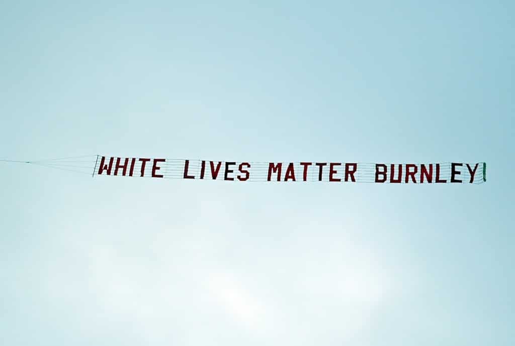 'White Lives Matter' banner leaves Burnley embarrased and apologetic 'White Lives Matter' banner leaves Burnley embarrased and apologetic