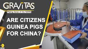 Gravitas: China is giving unproven vaccines to thousands of citizens