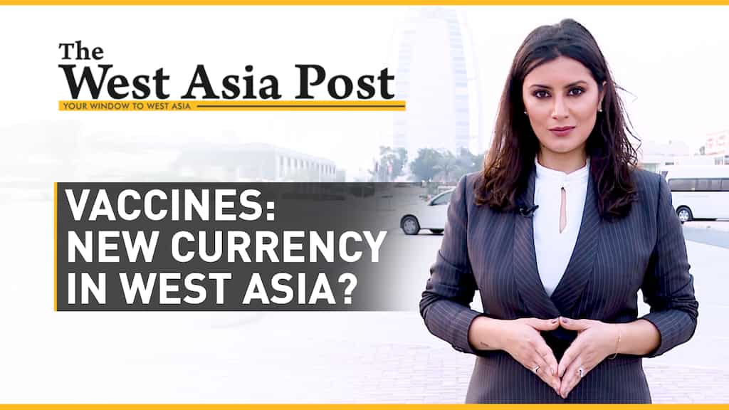 The West Asia Post | Vaccines: New currency of choice in West Asia?