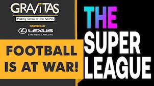 Gravitas: The 'Super League' saga