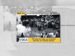 May 24 in history: 300 die in Lima as rioting erupts at soccer match and more