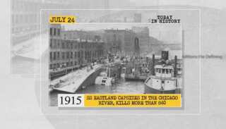 July 24 in history: SS Eastland capsizes in the Chicago River, kills more than 840 and more
