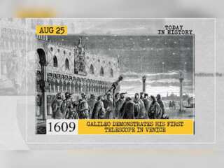 Aug 25 in history: Galileo demonstrates his first telescope in Venice and more