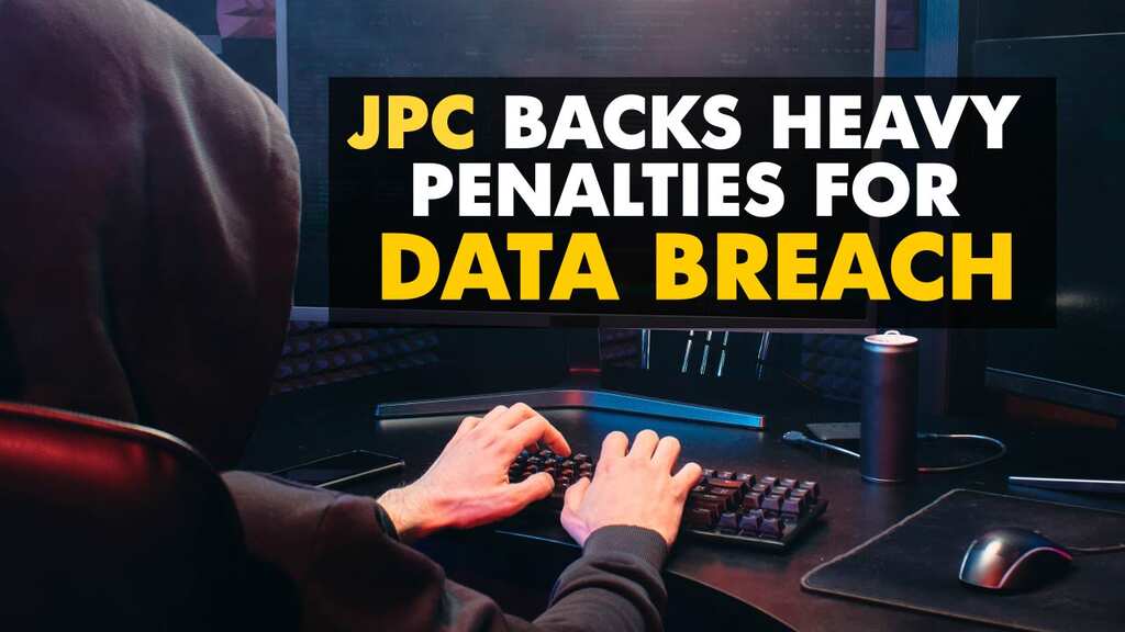 Data Breach: JPC backs stricter provisions, heavy penalties for violations