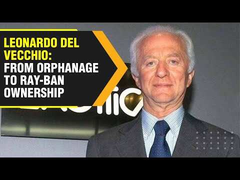 Rags to riches story of Ray-Ban owner & billionaire Leonardo Del Vecchio