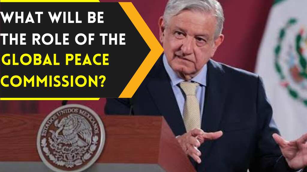 Mexican President proposes commission for global peace led by 3 leaders including Indian PM Modi