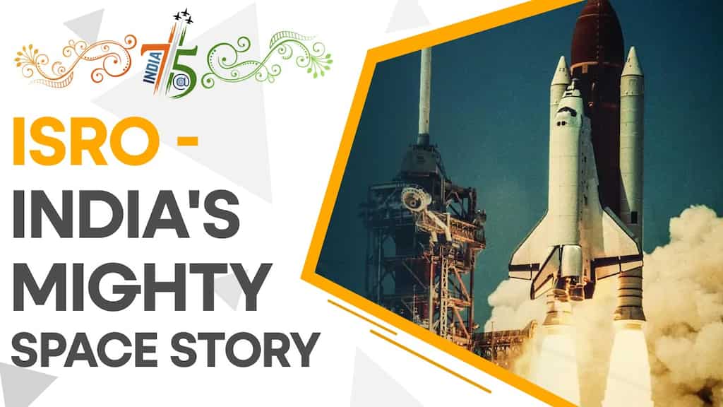 India@75: ISRO — India's mighty space story