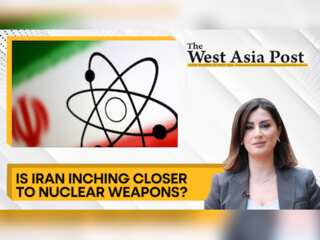 The West Asia Post: Is Iran inching close to Nuclear weapons?