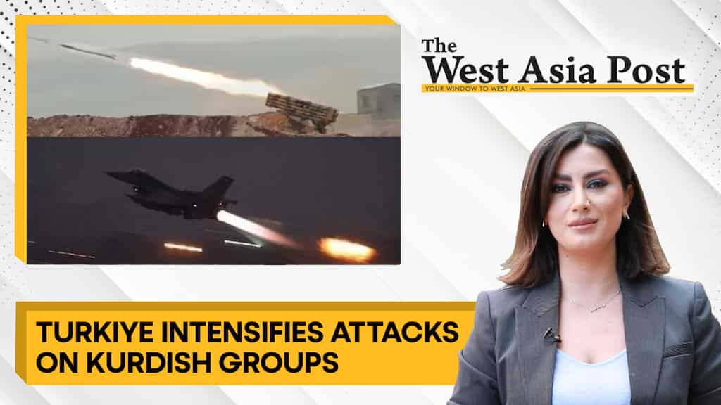 The West Asia Post: Turkiye intensifies attacks on Kurdish groups