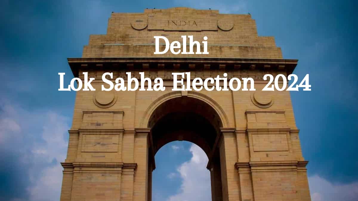 Delhi Lok Sabha Elections 2024: Date, Schedule, phase, seats ...