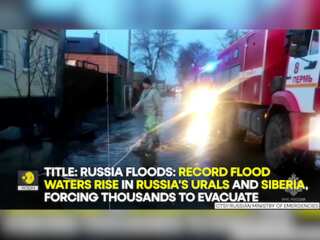 Russia Floods: Record flood waters rise in Russia's Urals and Siberia, forcing thousands to evacuate
