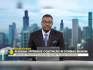 Russia-Ukraine war: Russian offensive continues in Donbas region