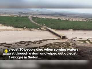 Sudan Dam Collapse: At least 30 dead, many missing after dam bursts in eastern Sudan