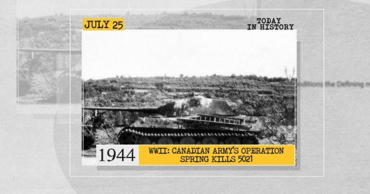 July 25 in history: Canadian Army's Operation Spring kills 5021 in WWII ...